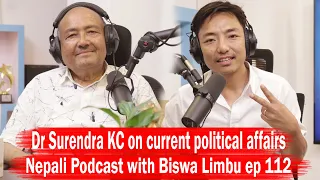 Dr Surendra KC on current political affairs!! Nepali Podcast with Biswa Limbu ep 112