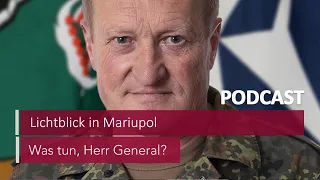 #20 Lichtblick in Mariupol | Podcast Was tun, Herr General? | MDR