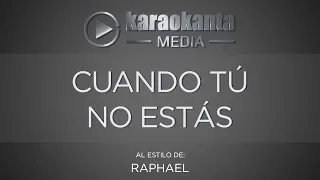 Karaokanta - Raphael - Cuando tú no estas