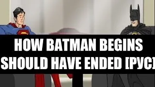 How Batman Begins Should Have Ended [RUS]