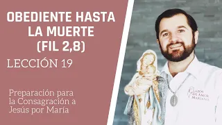 Lección 19: Obediente hasta la muerte (Fil 2,8) | Consagración a Jesús por María en 33 días.