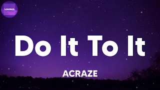 ACRAZE - Do It To It (lyrics)