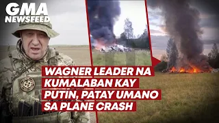 Wagner leader na kumalaban kay Putin, patay umano sa plane crash | GMA News Feed