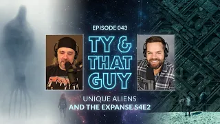 Ty & That Guy Ep 043 - #TheExpanse402 & Unique Aliens #TyandThatGuy