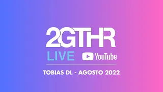 2GTHR - Tobias DL (Agosto 2022) closing a Sound Process