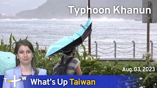 Typhoon Khanun, What's Up Taiwan – News at 14:00, August 3, 2023 | TaiwanPlus News