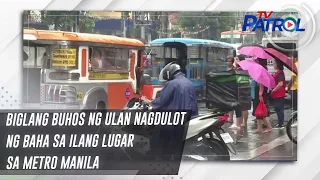 Biglang buhos ng ulan nagdulot ng baha sa ilang lugar sa Metro Manila | TV Patrol