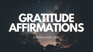 STEP INTO THE STATE OF GRATITUDE WITH THESE AFFIRMATIONS - 8 HOUR SLEEP TAPE