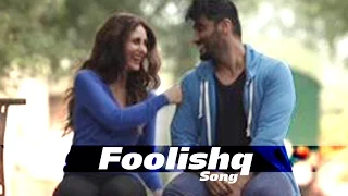 Foolishq Video Song ft Kareena Kapoor Khan and Arjun Kapoor Out Now