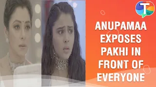 Anupamaa FINALLY exposes Pakhi’s true intentions in front of her family | Anupamaa update