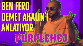 BEN FERO / DEMET AKALIN HAKKINDA // PURPLEHEJ