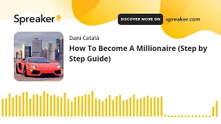 How To Become A Millionaire (Step by Step Guide) (parte 2 de 2, hecho con Spreaker)