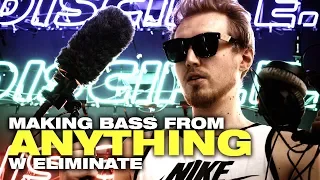 Making Bass Sounds from ANYTHING w/ Eliminate