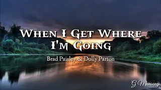 WHEN I GET WHERE I'M GOING | Brad Paisley & Dolly Parton | Lyric Video