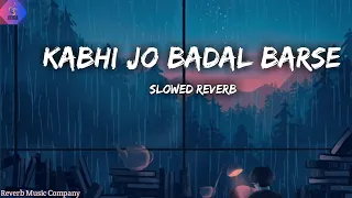 Kabhi Jo Badal Barse (Full Song) Arjit Singh | [Slowed+ Reverb] BY Reverb Music Company