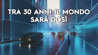 Come sarà il mondo tra 30 anni? Quali innovazioni ci aspettano?