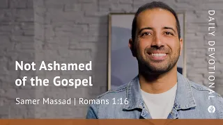 Not Ashamed of the Gospel | Romans 1:16 | Our Daily Bread Video Devotional