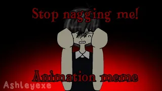 Stop Nagging Me! || Animation Meme || OMORI Spoilers!