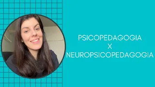 Diferença entre Psicopepedagogia X Neuropsicopedagogia