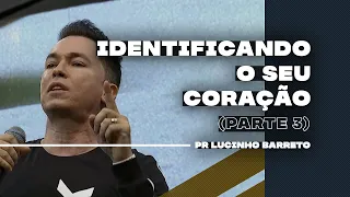 Identificando o Seu Coração | Parte 3 | 03 | Pr Lucinho