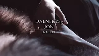 (GoT) DAENERYS & JON | BELIEVER