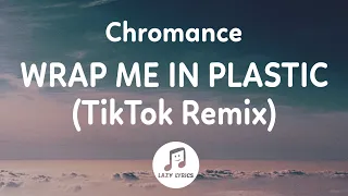 Chromance - Wrap Me In Plastic (Lyrics) TikTok Remix | just sing this song, So wrap me in plastic