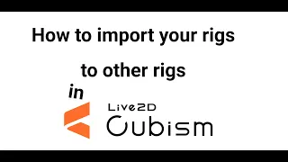 How to import your rigs to other rigs | Live2d Cubism Tutorial