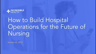 How to Build Hospital Operations for the Future of Nursing