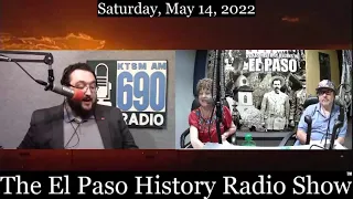 The El Paso History Radio Show for Saturday, May 14, 2022