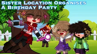 [ FNAF ] Sister Location Organises A Birthday Party || Original || My AU ||