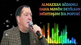 Almazxan Ağdamlı Daha Mənim Deyilsən Möhtəşəm ifa 2023