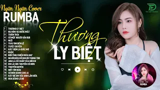 THƯƠNG LY BIỆT, CÓ MỘT NGƯỜI VẪN ĐỢI - ALBUM RUMBA XUẤT SẮC NHẤT 2024 - NGÂN NGÂN COVER CỰC HÓT