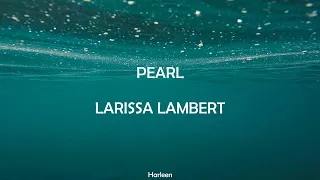 LARISSA LAMBERT - PEARL || LYRICS