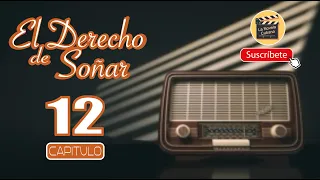 EL DERECHO DE SOÑAR  | CAP 12 | La Novela Cubana