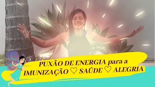 PUXÃO DE ENERGIA para a IMUNIZAÇÃO, SAÚDE e ALEGRIA - Kelly Moraes