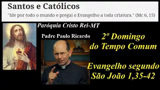 2º Domingo do Tempo Comum   Evangelho segundo São João 1,35 42 - Padre Paulo Ricardo