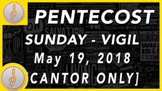 R&A - PENTECOST Sunday of Easter (Vigil Mass) - CANTOR ONLY || [May 19, 2018]