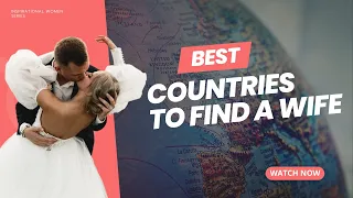 Best Countries to Find a Wife: Top 10 Destinations for Love and Marriage