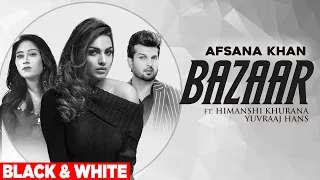 Bazaar (Official B&W Video) | Afsana Khan Ft Himanshi Khurana | Yuvraj Hans | Gold Boy| New Song2021