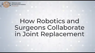 Behind the Scenes: How Robotics and Surgeons Collaborate in Joint Replacement