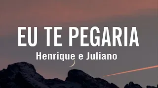 Henrique e Juliano - EU TE PEGARIA (letra / legendado)