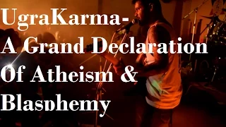 UgraKarma-A Grand Declaration Of Atheism & Blasphemy(live)HD