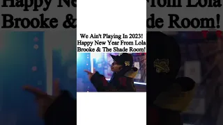 We Ain't playing in 2023! Happy New Year From Lola Brooke & Tthe Shade Room News