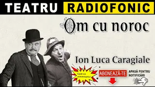 Ion Luca Caragiale - Om cu noroc | Teatru radiofonic