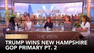 Trump Wins New Hampshire GOP Primary Pt. 2 | The View