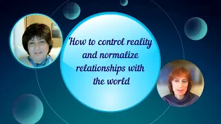 How to control reality and normalize relationships with the world