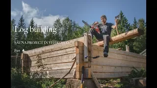 Log building, sauna project in vehkosuo part 4