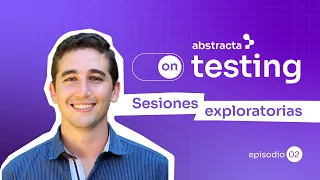 Abstracta On Testing: Sesiones Exploratorias