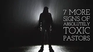 7 More Signs Your Pastor is Absolutely Toxic