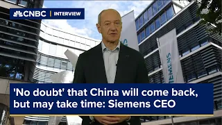 'No doubt' that China will come back, but may take several quarters, Siemens CEO says